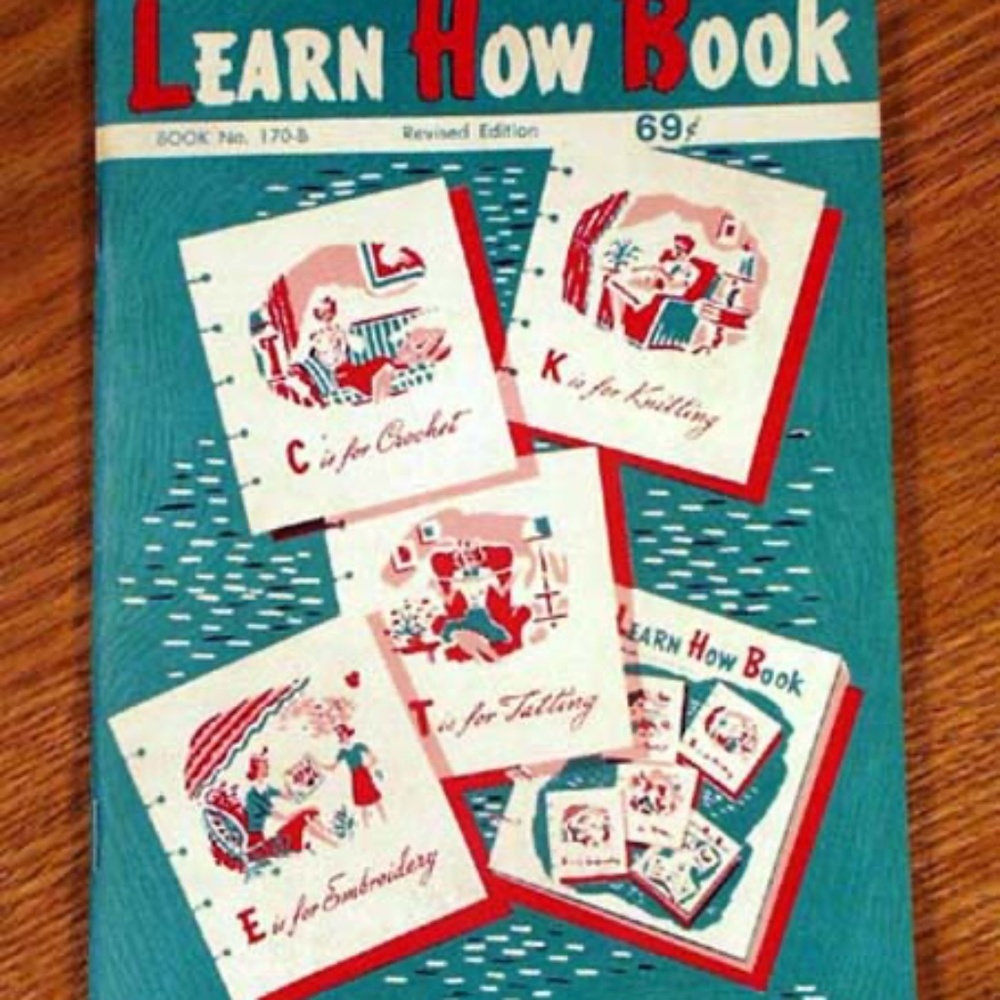 LEARN HOW BOOK No. 170-B REVISED: C IS FOR CROCHET, K IS FOR KNITTING, T IS FOR